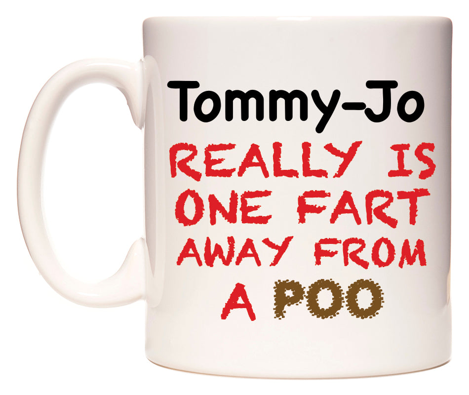 This mug features Tommy-Jo Really is ONE Fart Away from A Poo