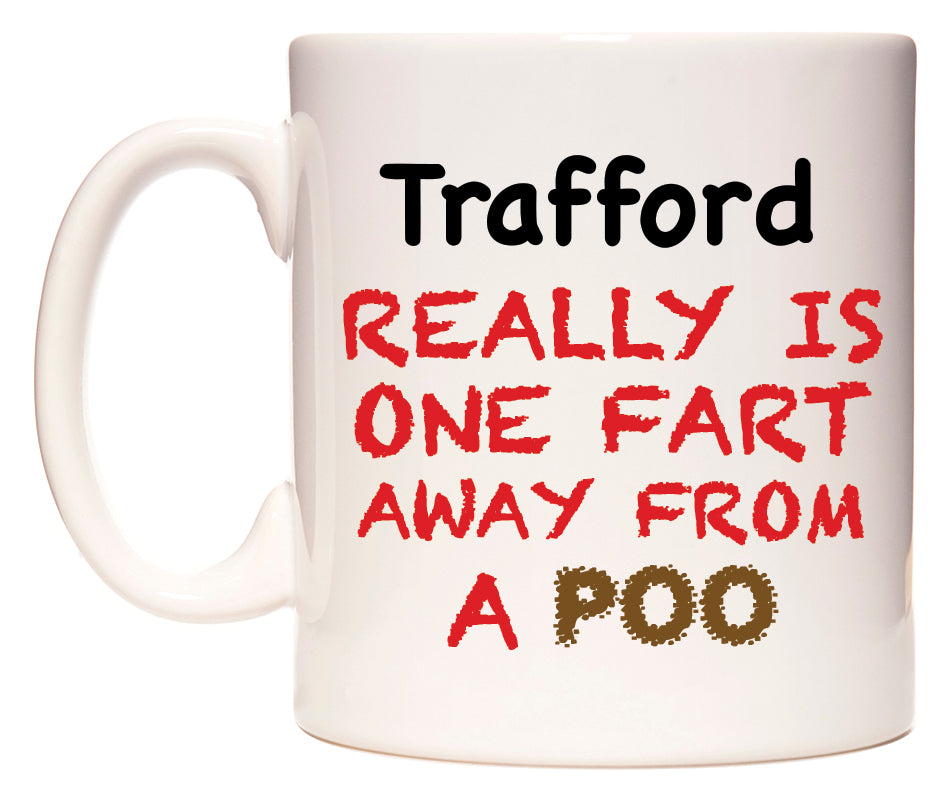 This mug features Trafford Really is ONE Fart Away from A Poo