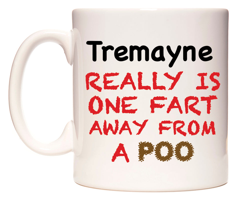 This mug features Tremayne Really is ONE Fart Away from A Poo