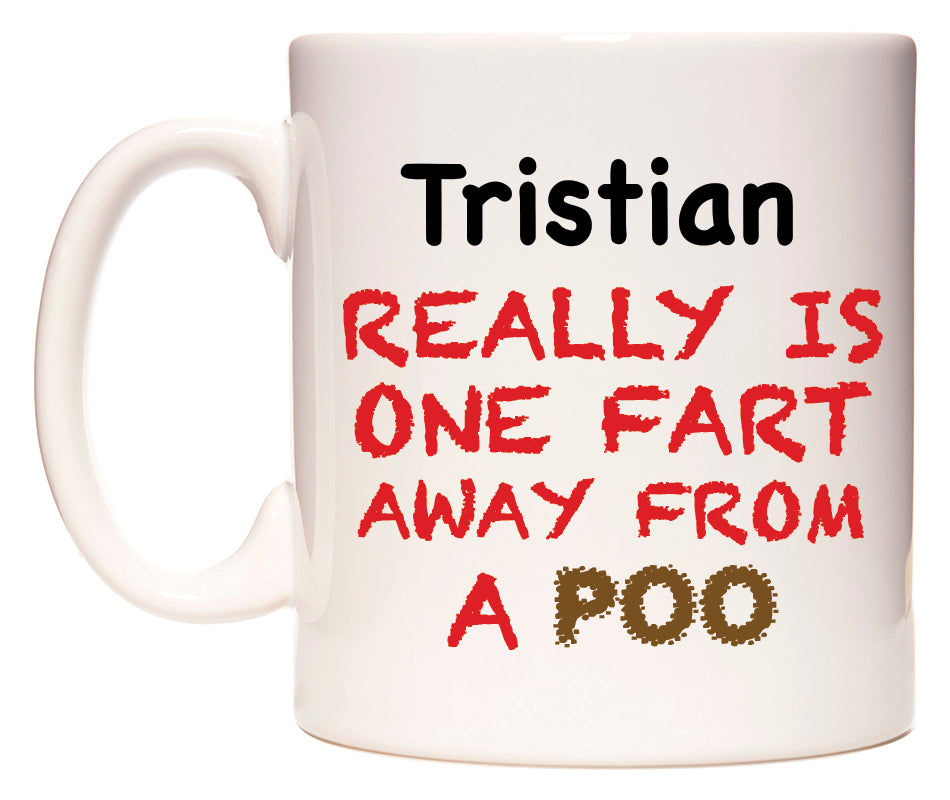 This mug features Tristian Really is ONE Fart Away from A Poo