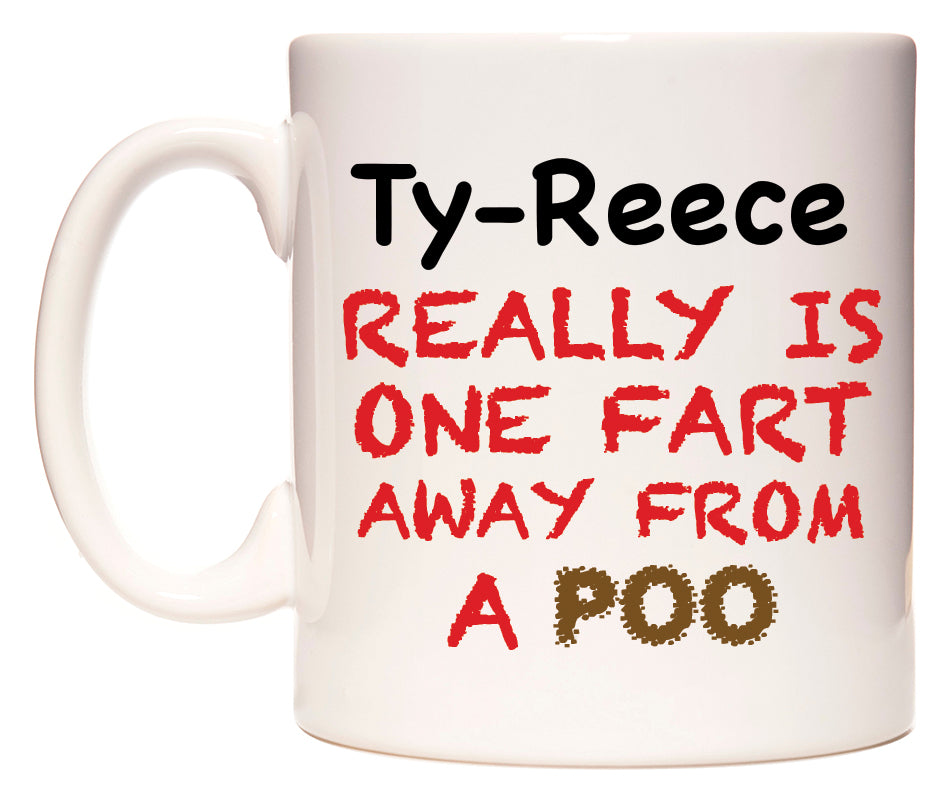 This mug features Ty-Reece Really is ONE Fart Away from A Poo