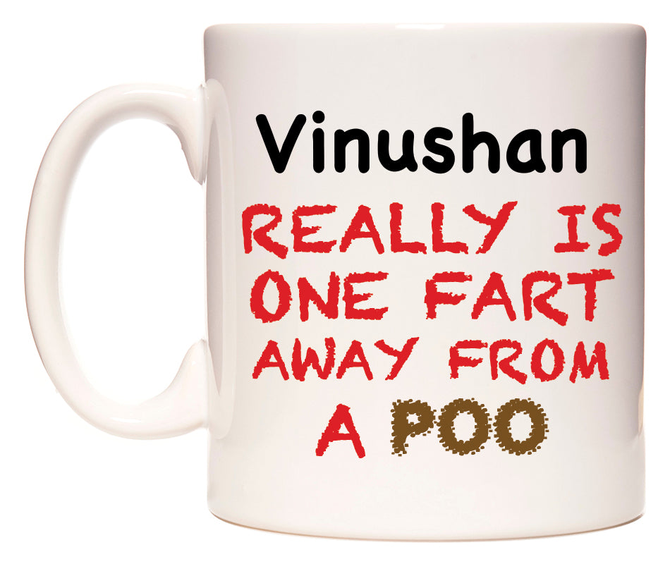 This mug features Vinushan Really is ONE Fart Away from A Poo