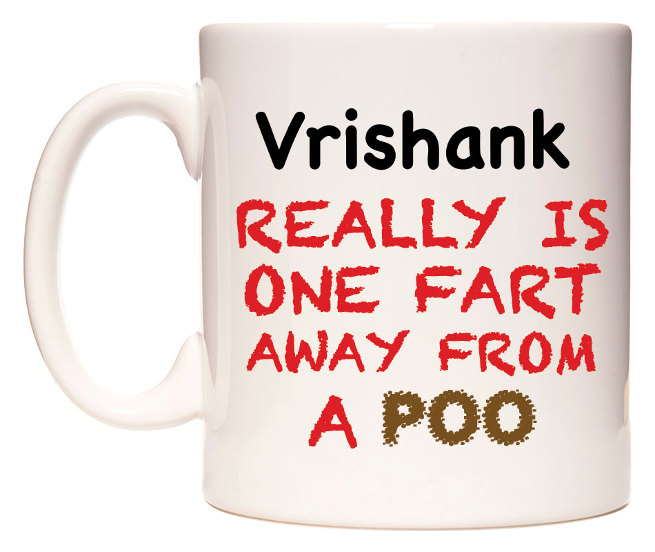 This mug features Vrishank Really is ONE Fart Away from A Poo