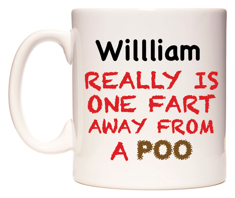 This mug features Willliam Really is ONE Fart Away from A Poo