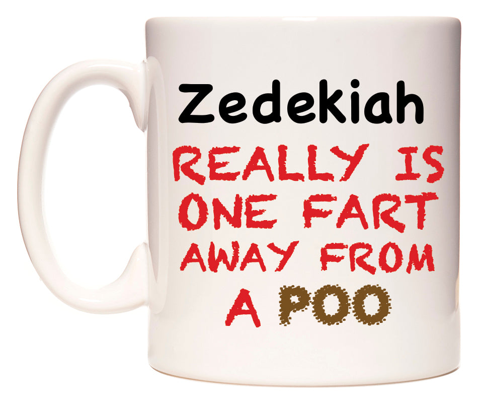 This mug features Zedekiah Really is ONE Fart Away from A Poo