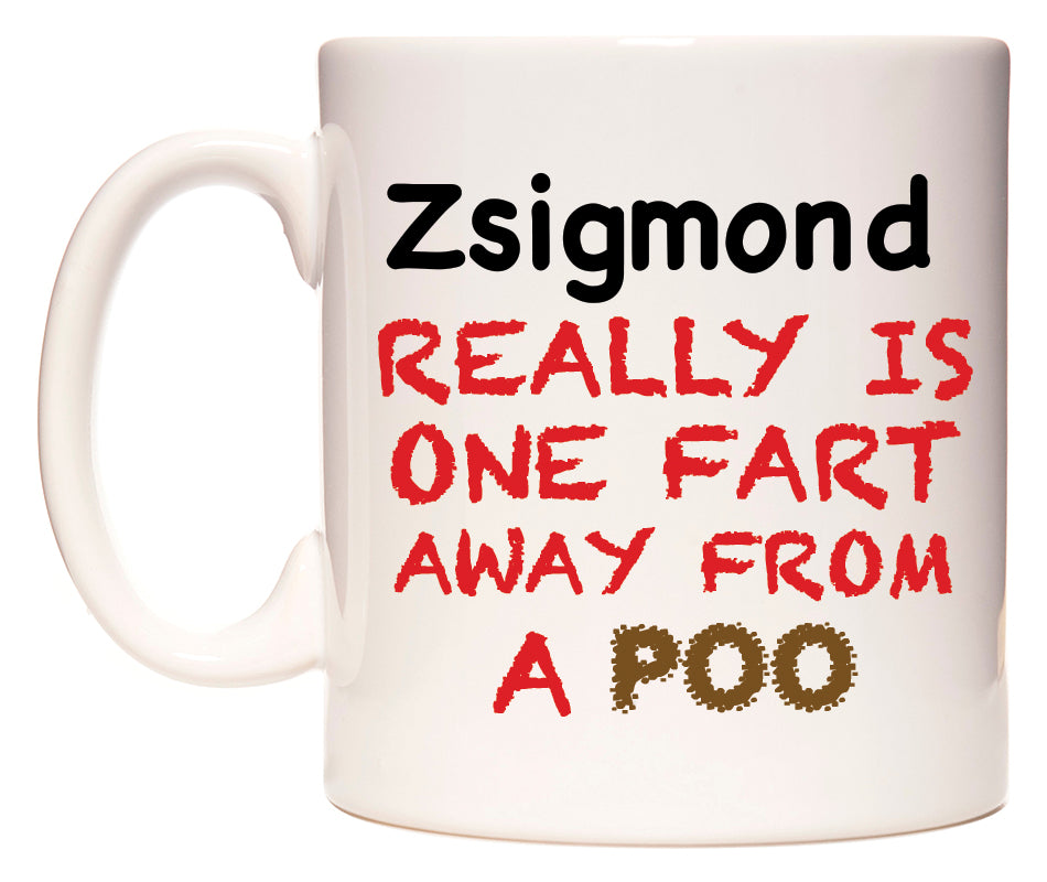 This mug features Zsigmond Really is ONE Fart Away from A Poo