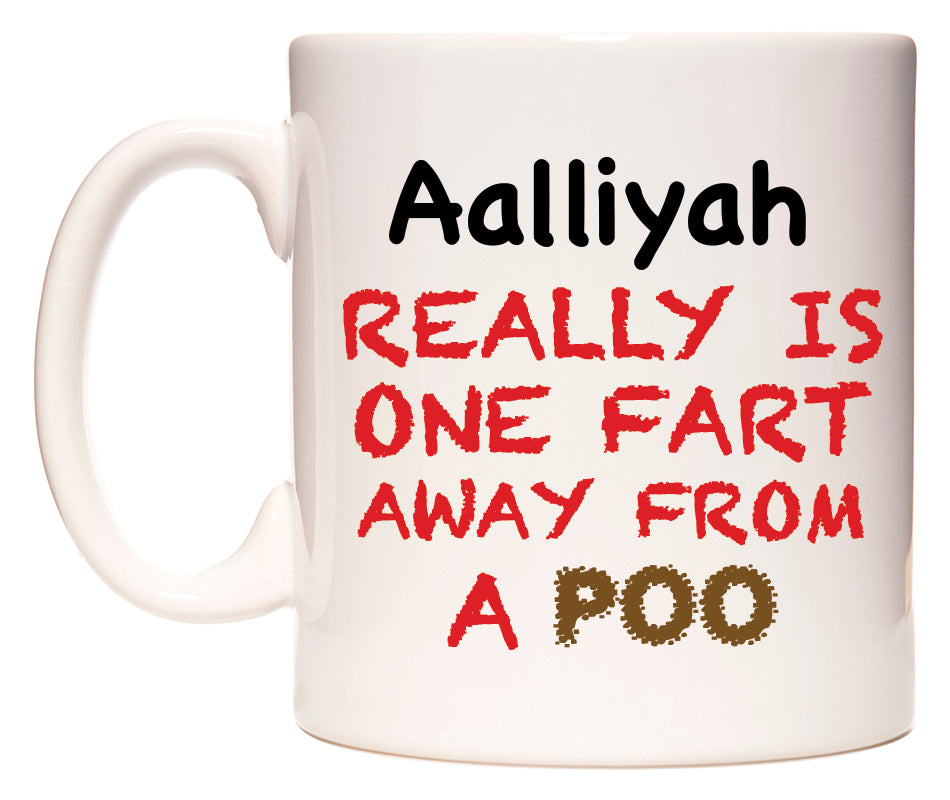 This mug features Aalliyah Really is ONE Fart Away from A Poo