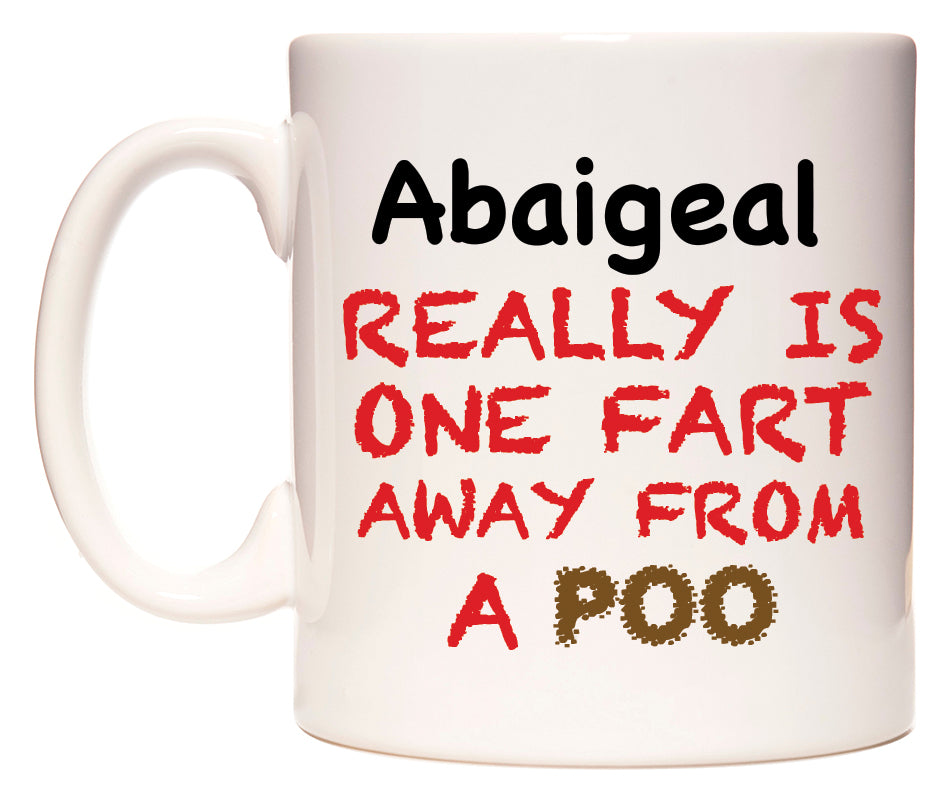 This mug features Abaigeal Really is ONE Fart Away from A Poo
