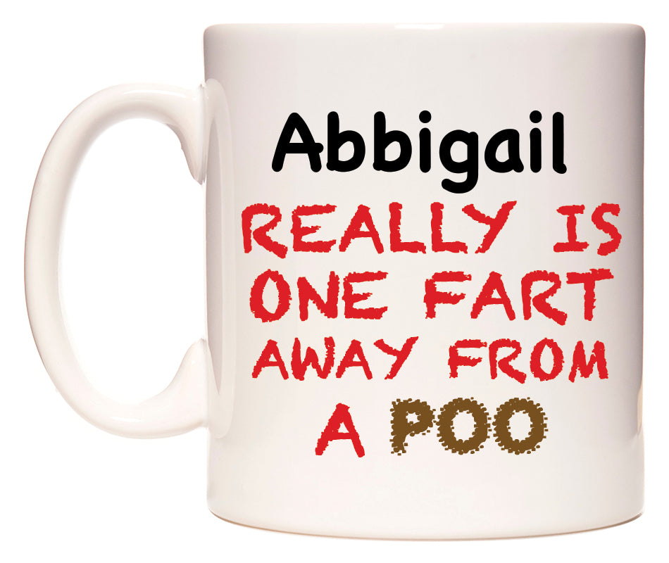 This mug features Abbigail Really is ONE Fart Away from A Poo