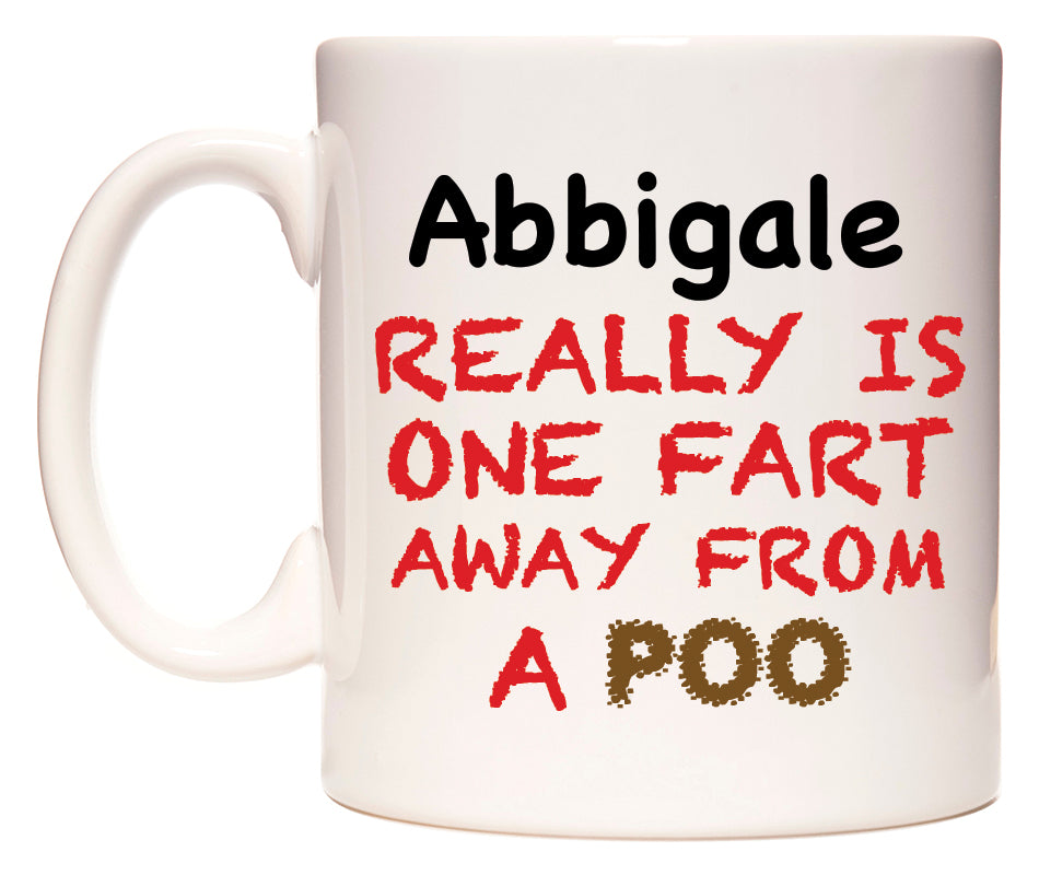 This mug features Abbigale Really is ONE Fart Away from A Poo