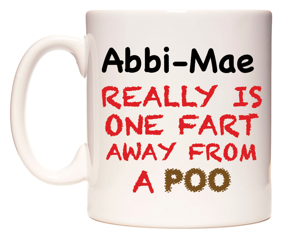 This mug features Abbi-Mae Really is ONE Fart Away from A Poo