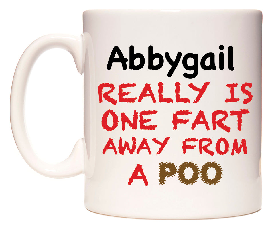 This mug features Abbygail Really is ONE Fart Away from A Poo