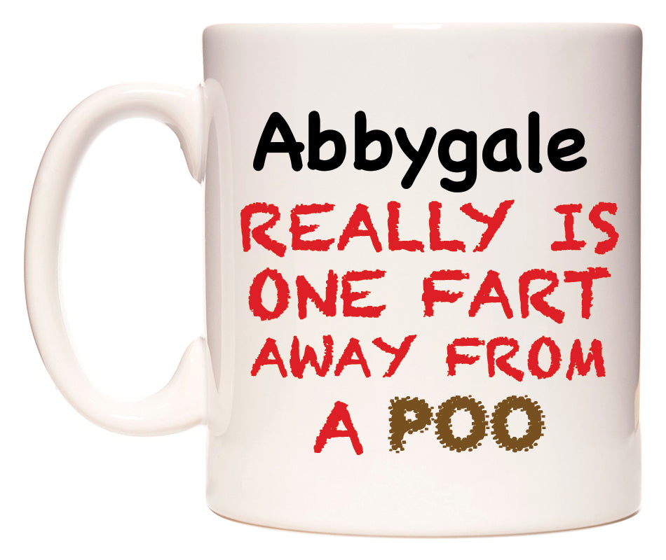 This mug features Abbygale Really is ONE Fart Away from A Poo