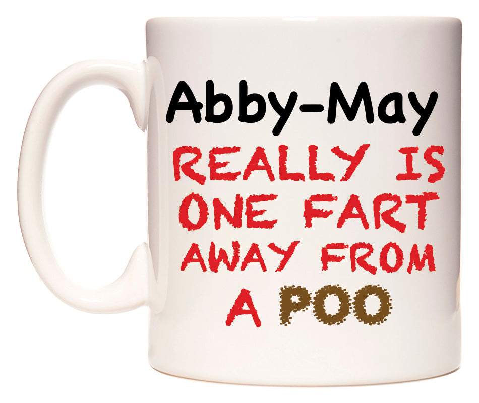This mug features Abby-May Really is ONE Fart Away from A Poo