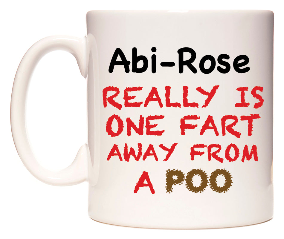 This mug features Abi-Rose Really is ONE Fart Away from A Poo