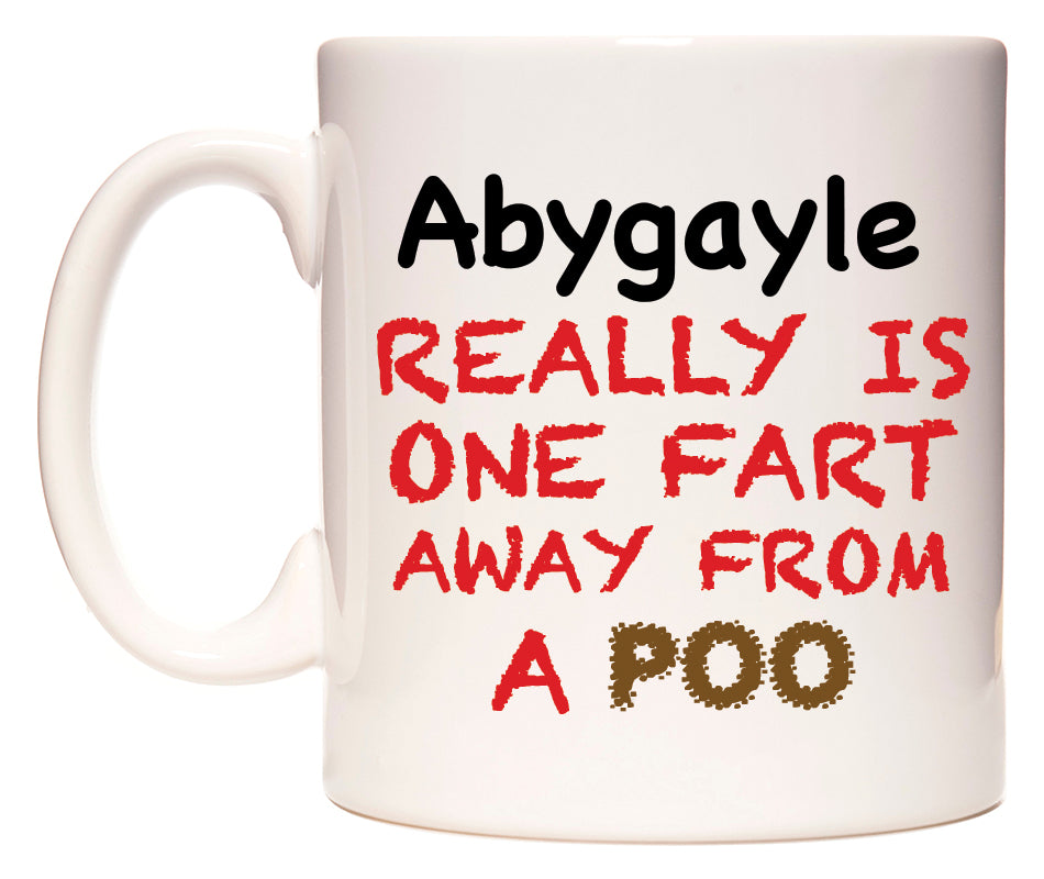 This mug features Abygayle Really is ONE Fart Away from A Poo
