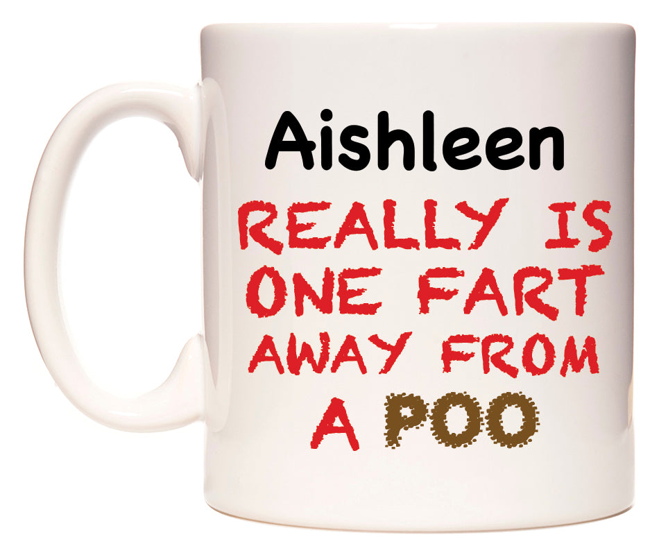 This mug features Aishleen Really is ONE Fart Away from A Poo