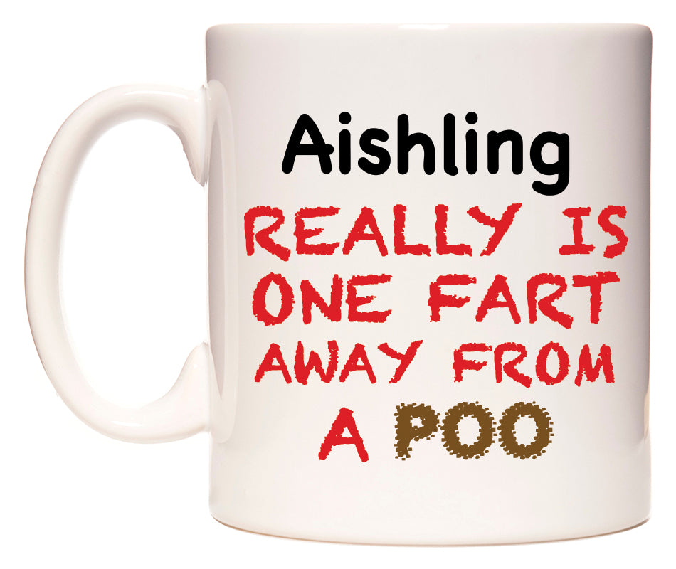This mug features Aishling Really is ONE Fart Away from A Poo