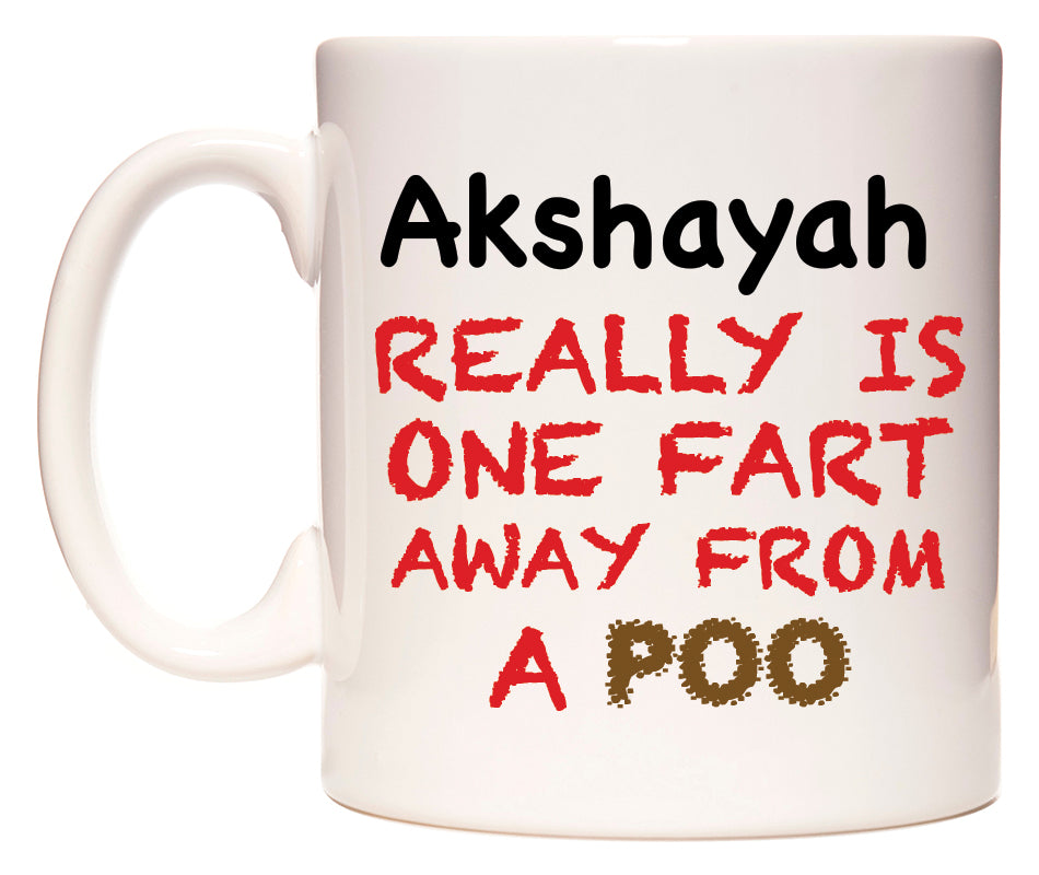 This mug features Akshayah Really is ONE Fart Away from A Poo