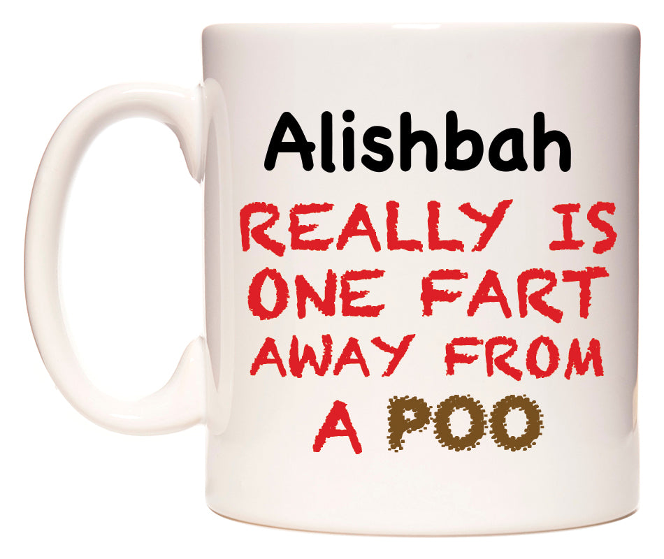 This mug features Alishbah Really is ONE Fart Away from A Poo