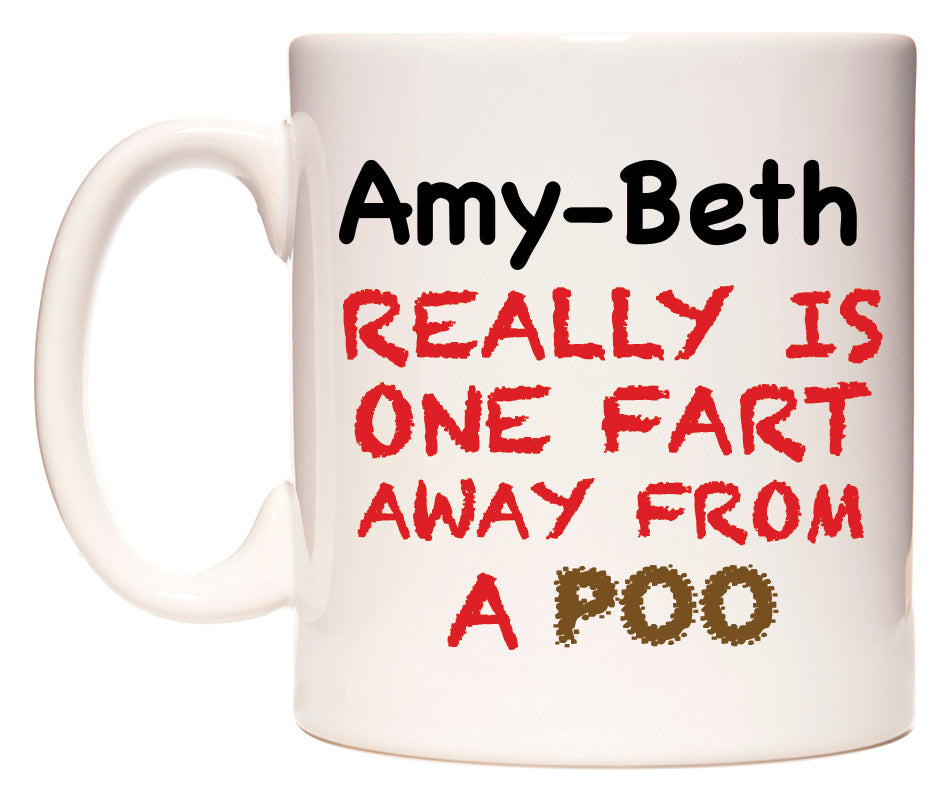 This mug features Amy-Beth Really is ONE Fart Away from A Poo
