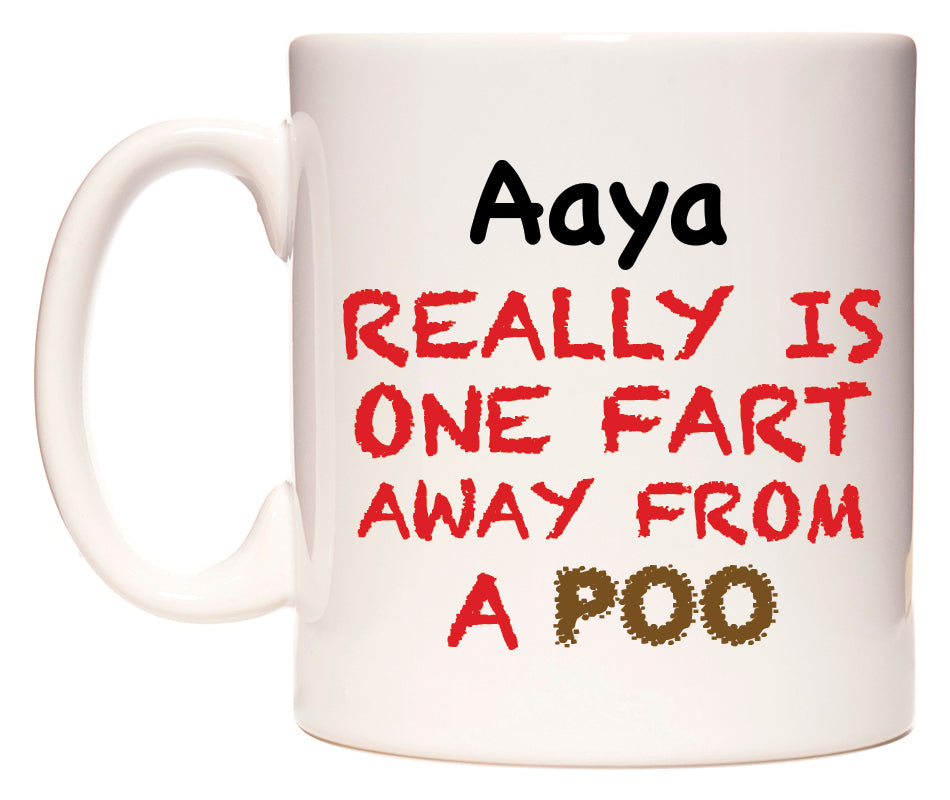 This mug features Aaya Really is ONE Fart Away from A Poo