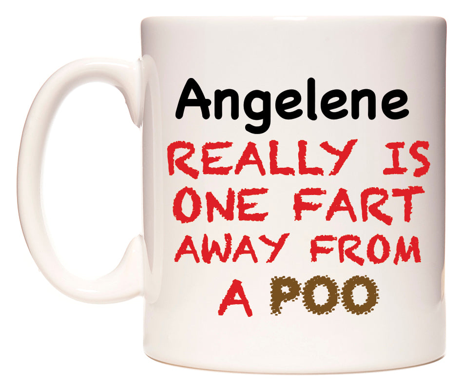 This mug features Angelene Really is ONE Fart Away from A Poo