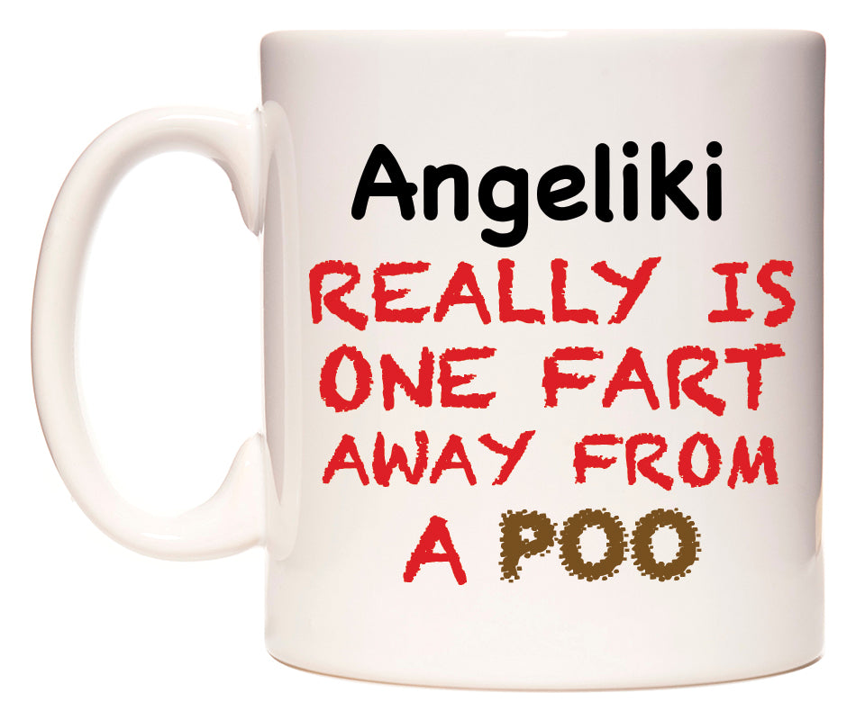 This mug features Angeliki Really is ONE Fart Away from A Poo