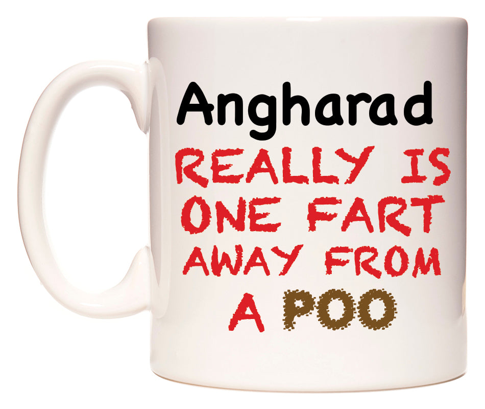 This mug features Angharad Really is ONE Fart Away from A Poo