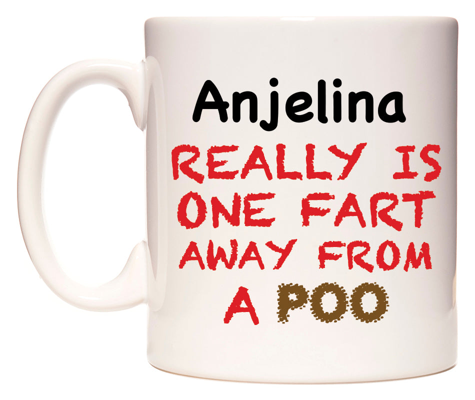 This mug features Anjelina Really is ONE Fart Away from A Poo