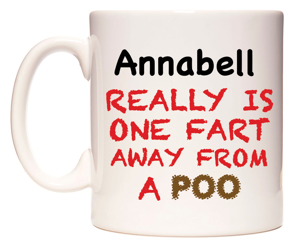 This mug features Annabell Really is ONE Fart Away from A Poo