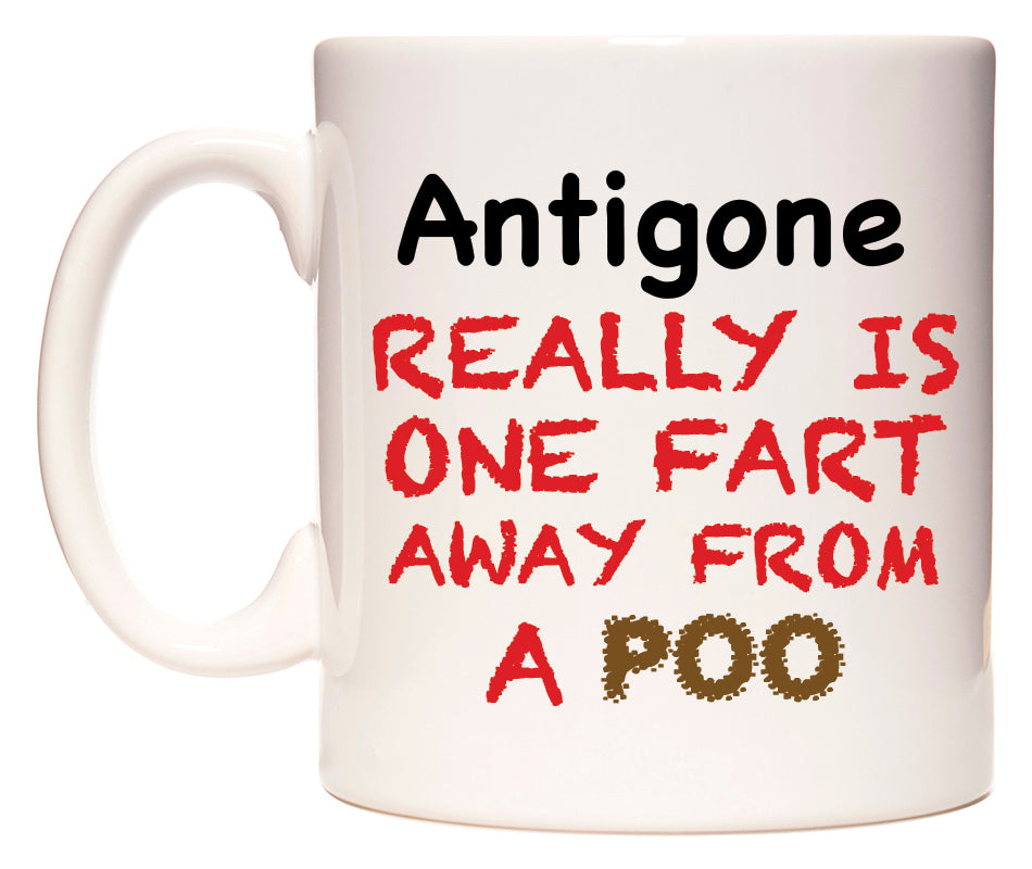 This mug features Antigone Really is ONE Fart Away from A Poo