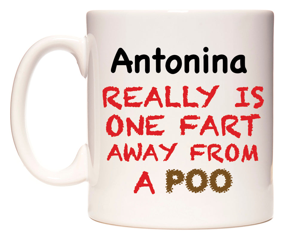 This mug features Antonina Really is ONE Fart Away from A Poo