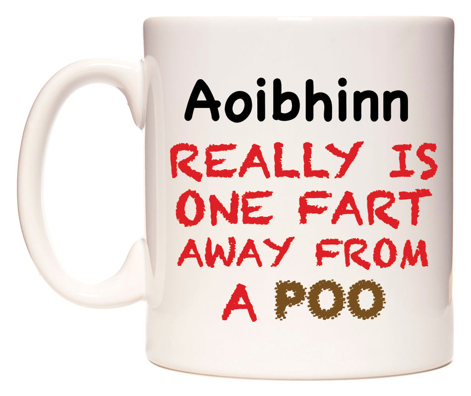 This mug features Aoibhinn Really is ONE Fart Away from A Poo