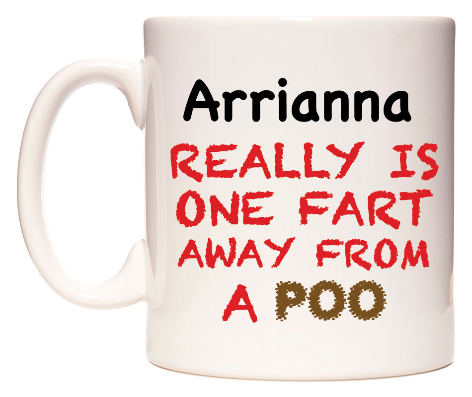 This mug features Arrianna Really is ONE Fart Away from A Poo