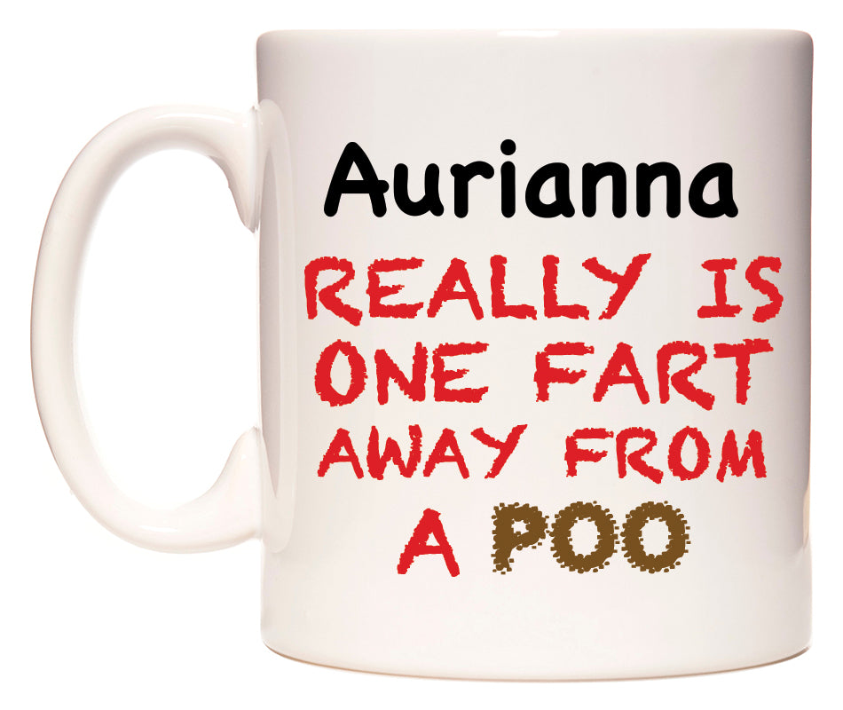 This mug features Aurianna Really is ONE Fart Away from A Poo