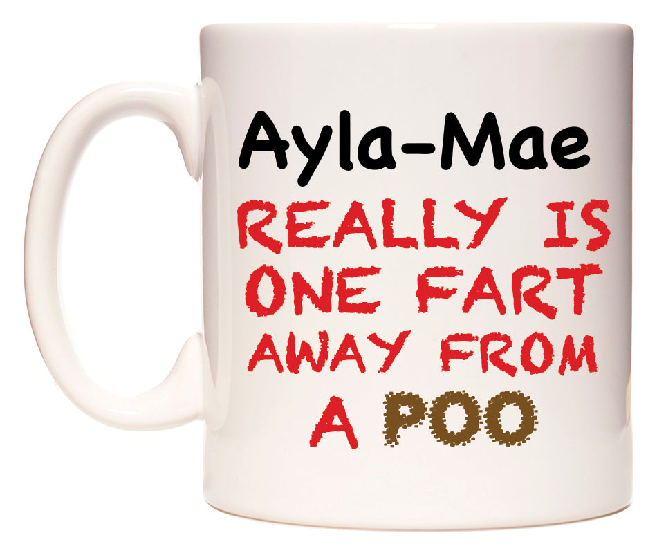 This mug features Ayla-Mae Really is ONE Fart Away from A Poo