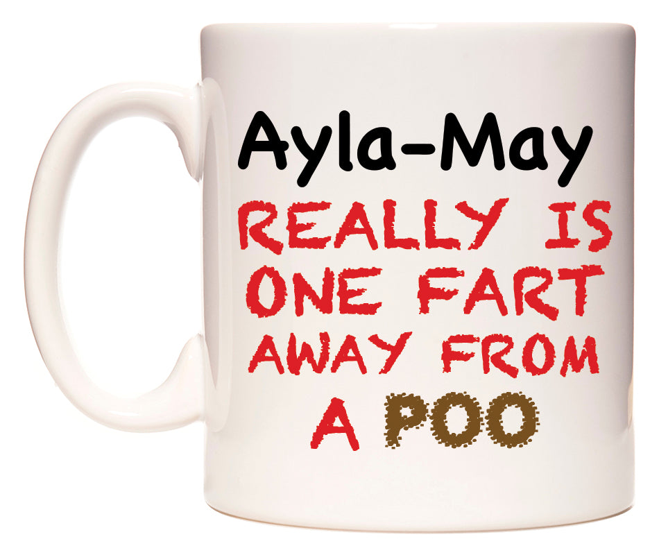 This mug features Ayla-May Really is ONE Fart Away from A Poo