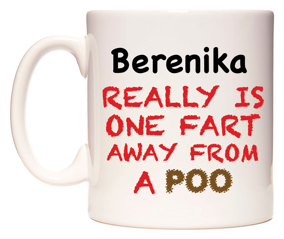 This mug features Berenika Really is ONE Fart Away from A Poo