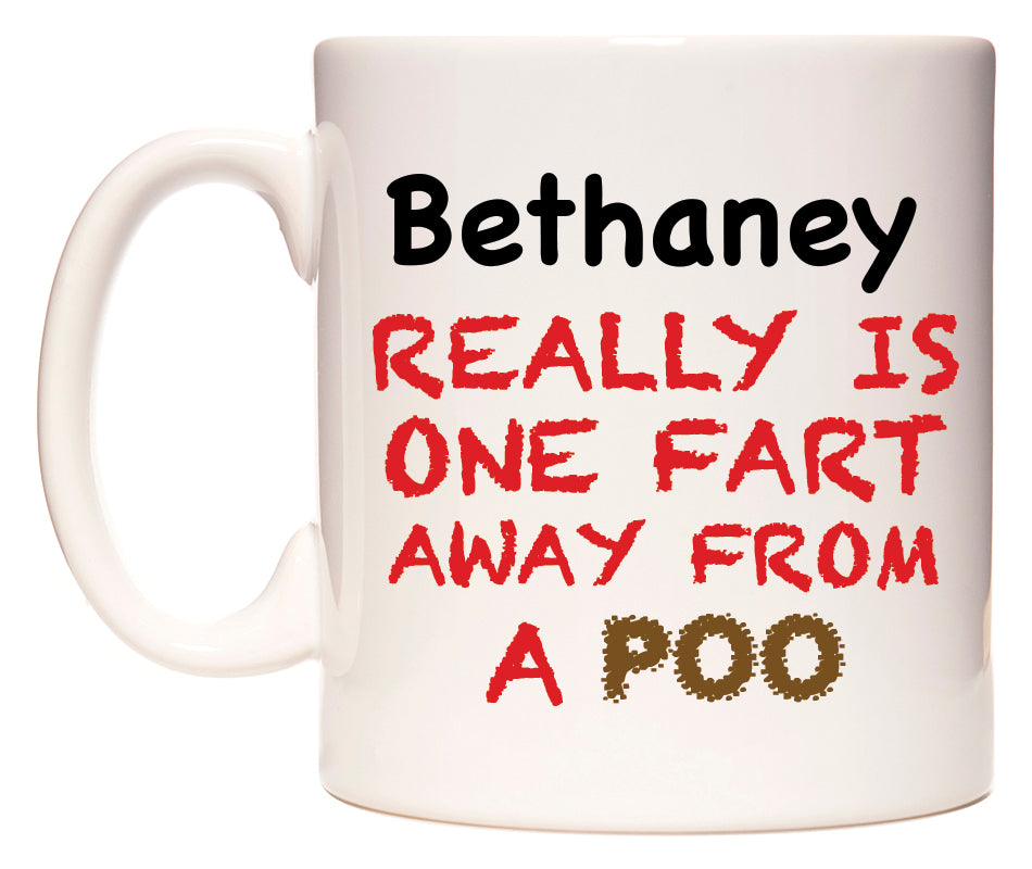 This mug features Bethaney Really is ONE Fart Away from A Poo