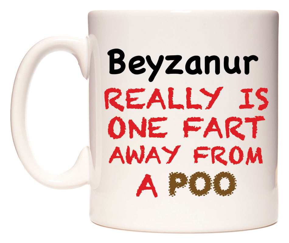 This mug features Beyzanur Really is ONE Fart Away from A Poo
