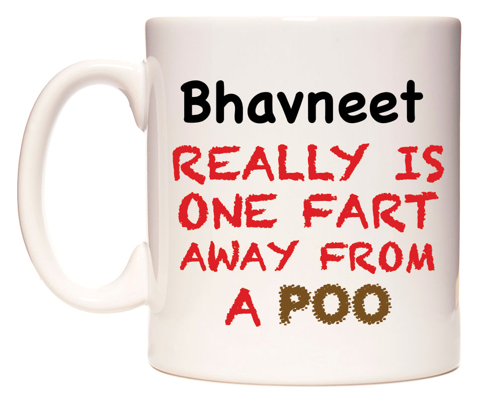 This mug features Bhavneet Really is ONE Fart Away from A Poo