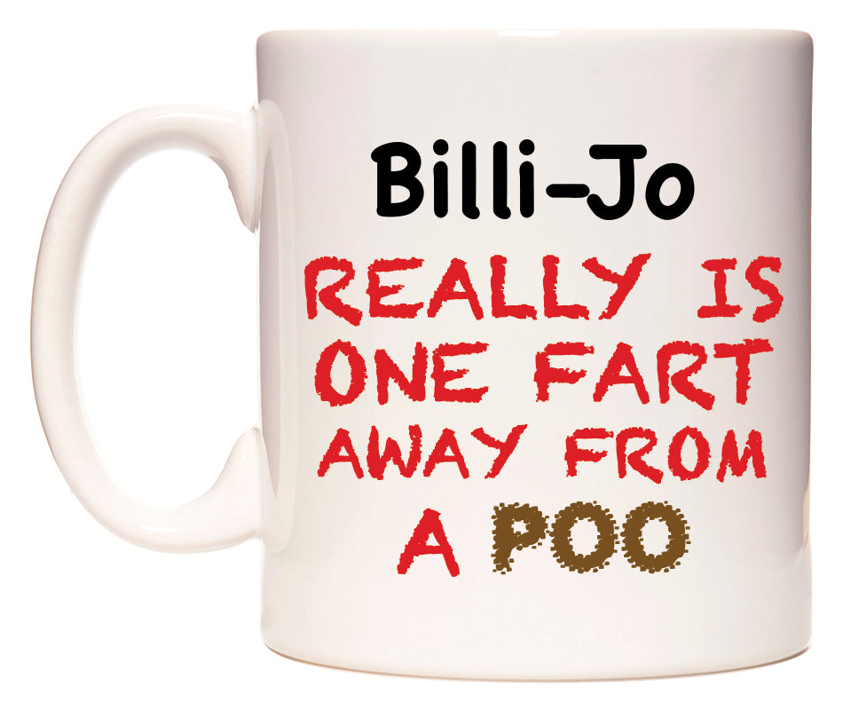 This mug features Billi-Jo Really is ONE Fart Away from A Poo