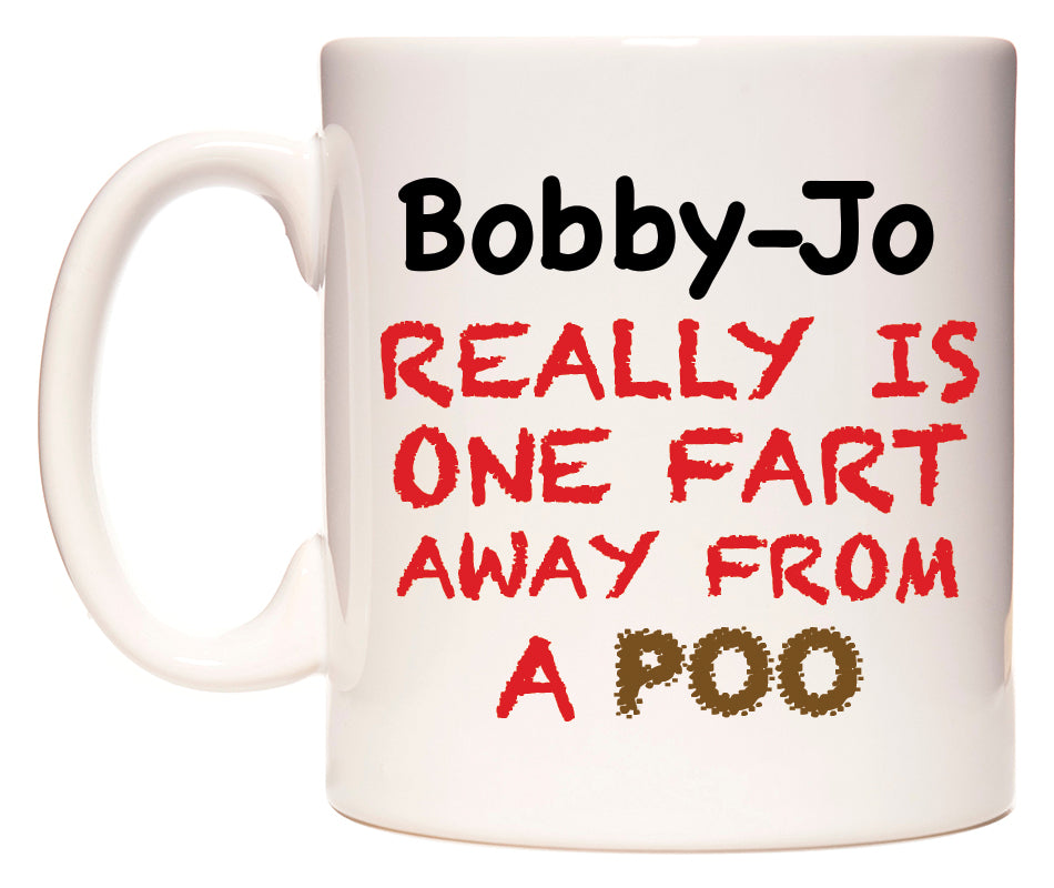 This mug features Bobby-Jo Really is ONE Fart Away from A Poo