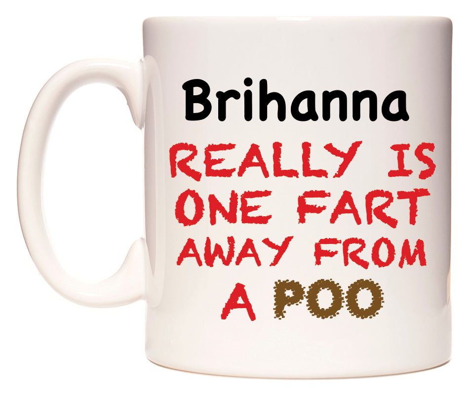 This mug features Brihanna Really is ONE Fart Away from A Poo