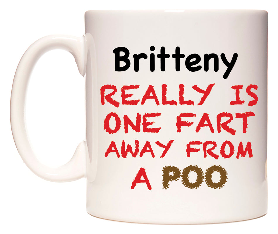 This mug features Britteny Really is ONE Fart Away from A Poo