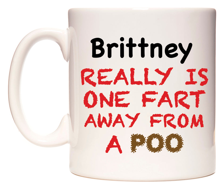 This mug features Brittney Really is ONE Fart Away from A Poo