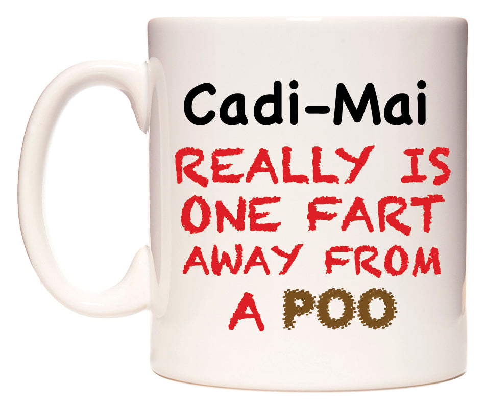 This mug features Cadi-Mai Really is ONE Fart Away from A Poo