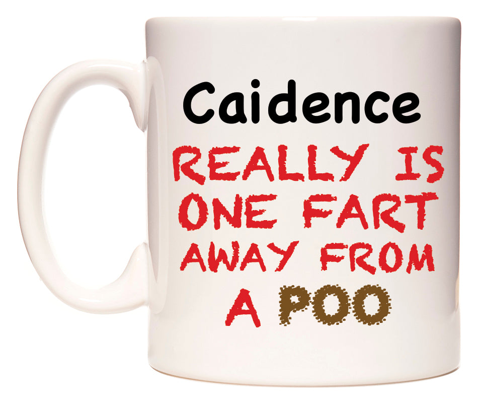 This mug features Caidence Really is ONE Fart Away from A Poo