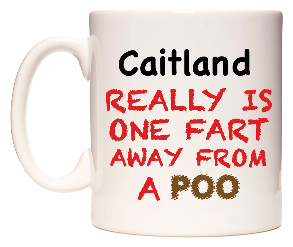 This mug features Caitland Really is ONE Fart Away from A Poo